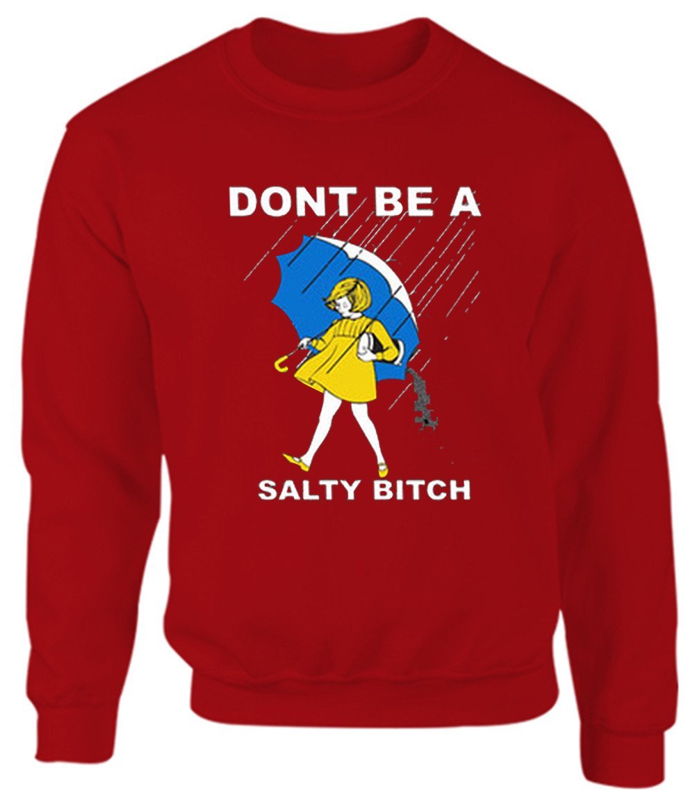 Don't be a Salty Bitch Unisex Sweatshirt